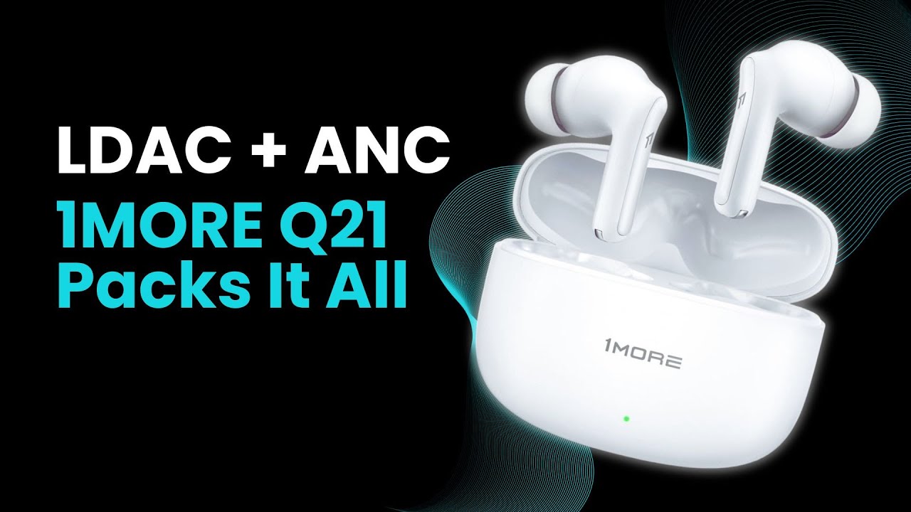 LDAC + ANC 1MORE Q21 Packs It All